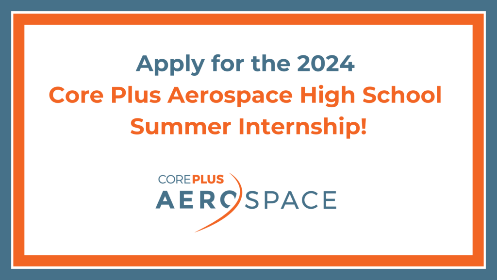 Apply for the 2024 Core Plus Aerospace High School Summer Internship